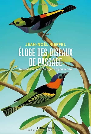 Jean-Noël Rieffel – Éloge des oiseaux de passage: Journal d'un ornithologue un peu perché